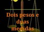Dois Pesos e Duas Medidas