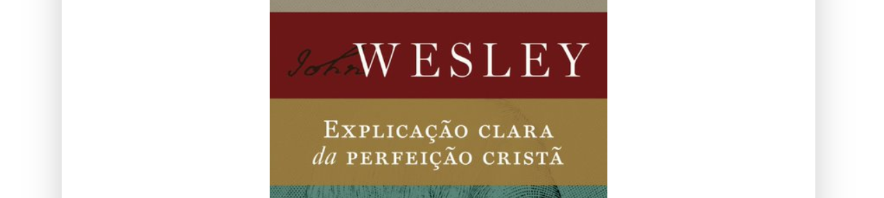 John Wesley, fundador do metodismo, defendia um ponto de vista que até hoje instiga milhares de cristãos ao redor do mundo, a perfeição cristã