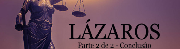 Lázaros - Parte 2 de 2 - Conclusão 2